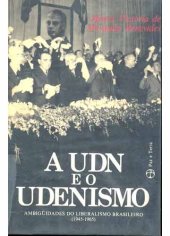 book A UDN e o Udenismo: ambiguidades do liberalismo brasileiro (1945-1965)