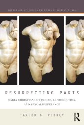 book Resurrecting Parts: Early Christians on Desire, Reproduction, and Sexual Difference