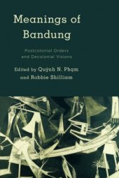 book Meanings of Bandung: Postcolonial Orders and Decolonial Visions