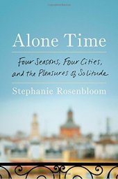 book Alone Time: Four Seasons, Four Cities, and the Pleasures of Solitude