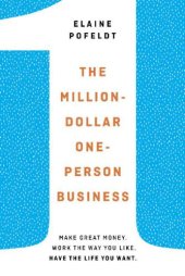 book The Million-Dollar, One-Person Business: Make Great Money. Work the Way You Like. Have the Life You Want.