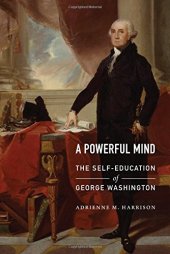 book A Powerful Mind: The Self-Education of George Washington