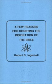 book A FEW REASONS FOR DOUBTING THE INSPIRATIONS OF THE BIBLE