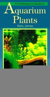 book A Fishkeeper’s Guide to Aquarium Plants: A Superbly Illustrated Guide to Growing Healthy Aquarium Plants, Featuring over 60 Species