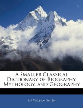 book A Smaller Classical Dictionary Of Biography, Mythology And Geography