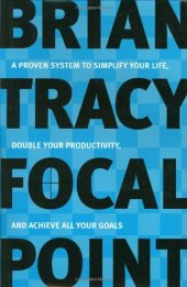 book Focal Point: A Proven System to Simplify Your Life, Double Your Productivity, and Achieve All Your Goals