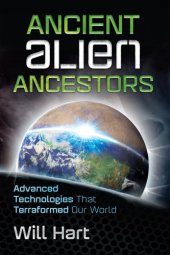 book Ancient Alien Ancestors: Advanced Technologies That Terraformed Our World