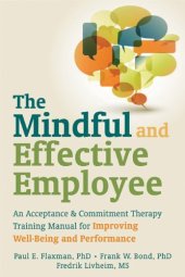 book The Mindful and Effective Employee: An Acceptance and Commitment Therapy Training Manual for Improving Well-Being and Performance