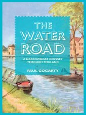 book The Water Road: An Odyssey by Narrowboat Through England’s Waterways