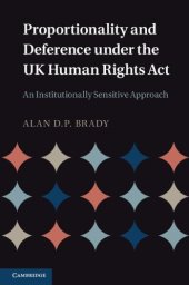 book Proportionality and Deference under the UK Human Rights Act: An Institutionally Sensitive Approach