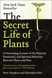 book The Secret Life of Plants: a Fascinating Account of the Physical, Emotional, and Spiritual Relations Between Plants and Man