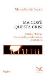 book Ma cos’è questa crisi. L’Italia, l’Europa e la seconda globalizzazione (2007-2013)