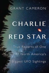 book Charlie Red Star: True Reports of One of North America’s Biggest UFO Sightings