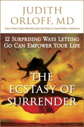 book The ecstasy of surrender : 12 surprising ways letting go can empower your life