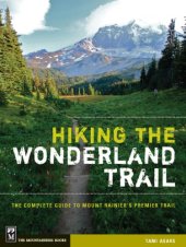 book Hiking the Wonderland Trail: The Complete Guide to Mount Rainier’s Premier Trail