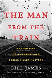 book The man from the train: the solving of a century-old serial killer mystery