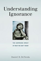 book Understanding Ignorance: The Surprising Impact of What We Don’t Know