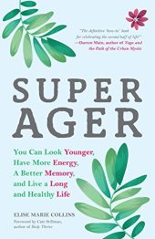 book Super Ager: You Can Look Younger, Have More Energy, a Better Memory, and Live a Long and Healthy Life