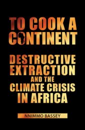 book To Cook a Continent: Destructive Extraction and Climate Crisis in Africa