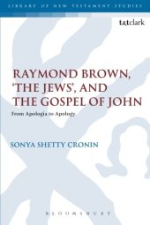 book Raymond Brown, ’The Jews,’ and the Gospel of John: From Apologia to Apology