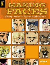 book Making Faces: Drawing Expressions For Comics And Cartoons