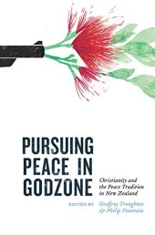 book Pursuing Peace in Godzone: Christianity and the Peace Tradtion in New Zealand