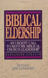 book Biblical Eldership: An Urgent Call to Restore Biblical Church Leadership