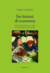 book Sei lezioni di economia. Conoscenze necessarie per capire la crisi più lunga (e come uscirne)