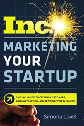 book Marketing Your Startup: The Inc. Guide to Getting Customers, Gaining Traction, and Growing Your Business