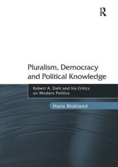 book Pluralism, Democracy and Political Knowledge: Robert A. Dahl and his Critics on Modern Politics