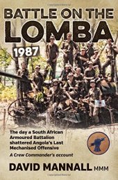 book Battle on the Lomba 1987: The Day a South African Armoured Battalion shattered Angola’s Last Mechanized Offensive - A Crew Commander’s Account