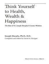 book Think Yourself to Health, Wealth & Happiness: The Best of Dr. Joseph Murphy’s Cosmic Wisdom