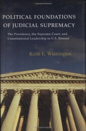 book Political Foundations of Judicial Supremacy: The Presidency, the Supreme Court, and Constitutional Leadership in U.S. History