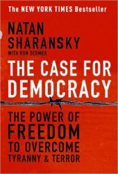 book The Case for Democracy: The Power of Freedom to Overcome Tyranny and Terror