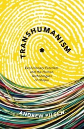 book Transhumanism: Evolutionary Futurism and the Human Technologies of Utopia