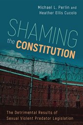 book Shaming the Constitution: The Detrimental Results of Sexual Violent Predator Legislation