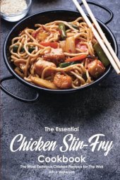 book The Essential Chicken Stir-Fry Cookbook: The Most Delicious Chicken Recipes for The Wok