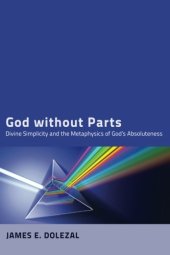 book God without Parts: Divine Simplicity and the Metaphysics of God’s Absoluteness