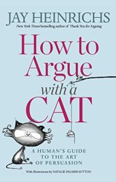 book How to Argue With A Cat: A Human’s Guide to the Art of Persuasion