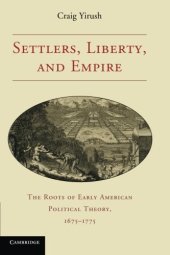 book Settlers, Liberty, and Empire: The Roots of Early American Political Theory, 1675-1775