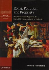 book Rome, Pollution and Propriety: Dirt, Disease and Hygiene in the Eternal City from Antiquity to Modernity