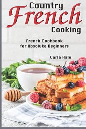 book Country French Cooking: French Cookbook for Absolute Beginners