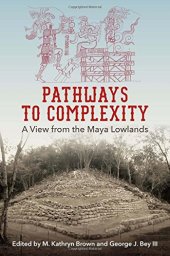 book Pathways to Complexity: A View from the Maya Lowlands