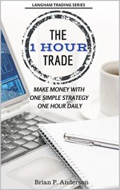 book The 1 Hour Trade: Make Money With One Simple Strategy, One Hour Daily