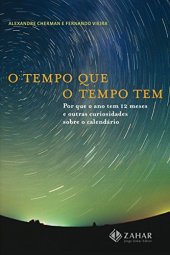 book O tempo que o tempo tem: por que o ano tem 12 meses e outras curiosidades sobre o calendário