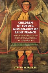 book Children of Coyote, Missionaries of Saint Francis: Indian-Spanish Relations in Colonial California, 1769-1850