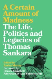 book A Certain Amount of Madness: The Life, Politics and Legacies of Thomas Sankara