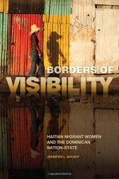 book Borders of Visibility: Haitian Migrant Women and the Dominican Nation-State