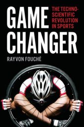 book Game Changer: The Technoscientific Revolution in Sports