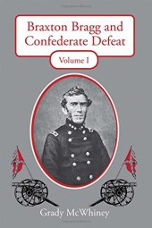 book Braxton Bragg and Confederate Defeat: Volume 1